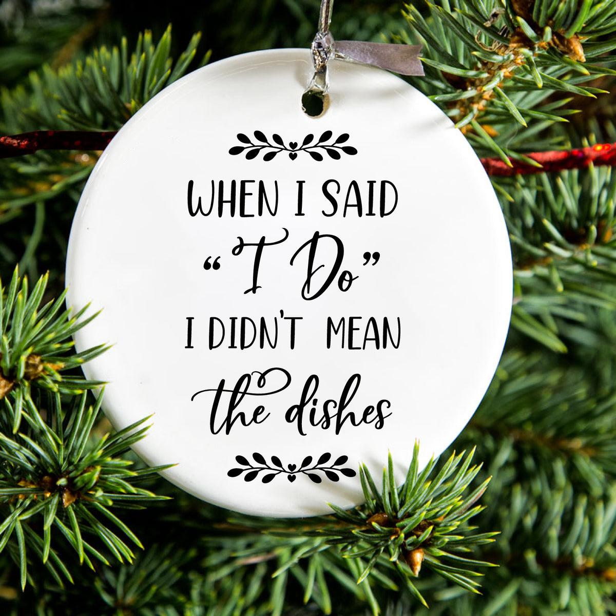 When I Said I Do, I Didn't Mean the Dishes Ceramic Ornament, view 2