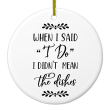 DistinctInk® Hanging Ceramic Christmas Tree Ornament with Gold String - Great Gift / Present - 2 3/4 inch Diameter - When I Said I Do, I Didn't Mean the Dishes