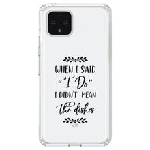 DistinctInk® Clear Shockproof Hybrid Case for Apple iPhone / Samsung Galaxy / Google Pixel - When I Said I Do, I Didn't Mean the Dishes