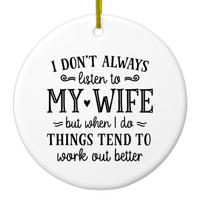 Don't Always Listen to my Wife, But Work Out Better Ceramic Ornament