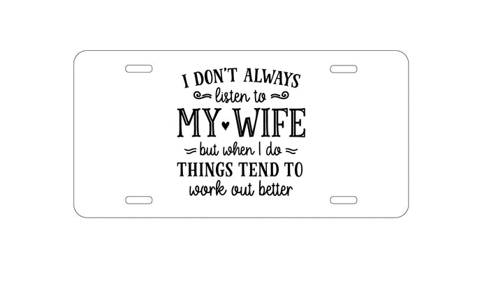 DistinctInk Custom Aluminum Decorative Vanity Front License Plate - Don't Always Listen to my Wife, But Work Out Better