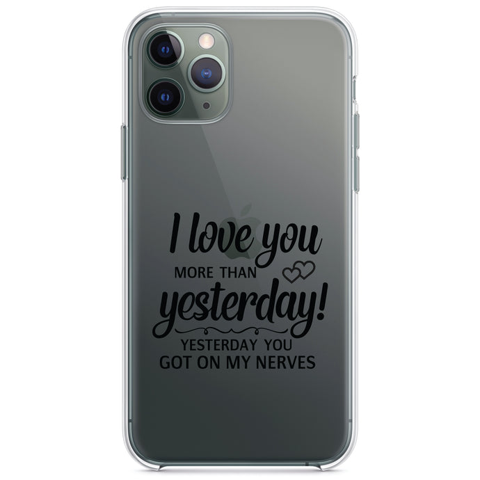 DistinctInk® Clear Shockproof Hybrid Case for Apple iPhone / Samsung Galaxy / Google Pixel - I Love You More Than Yesterday, Got On My Nerves