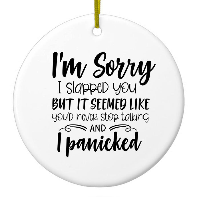 I'm Sorry I Slapped You, I Panicked Ceramic Ornament