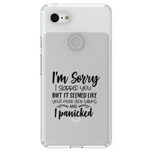 DistinctInk® Clear Shockproof Hybrid Case for Apple iPhone / Samsung Galaxy / Google Pixel - I'm Sorry I Slapped You, I Panicked