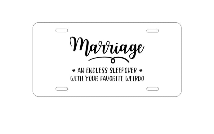 DistinctInk Custom Aluminum Decorative Vanity Front License Plate - Marriage - Endless Sleepover with Favorite Weirdo