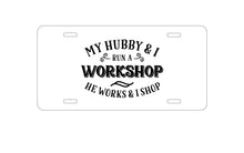 DistinctInk Custom Aluminum Decorative Vanity Front License Plate - Hubby & I Run a Workshop - He Works I Shop