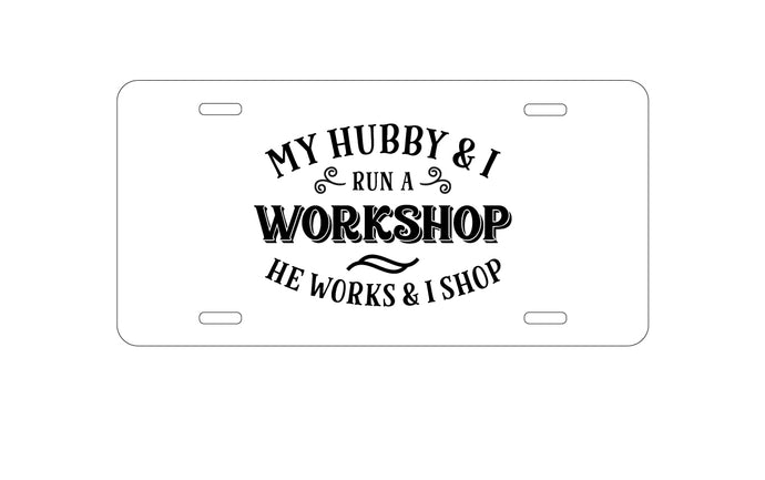 DistinctInk Custom Aluminum Decorative Vanity Front License Plate - Hubby & I Run a Workshop - He Works I Shop