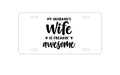 Custom Aluminum Decorative Vanity Front License Plate - My Husband's Wife is Freaking Awesome