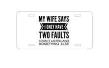 DistinctInk Custom Aluminum Decorative Vanity Front License Plate - Wife Says I Have Two Faults Don't Listen