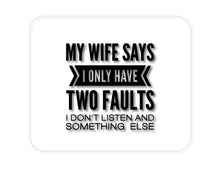 DistinctInk Custom Foam Rubber Mouse Pad - 1/4" Thick - Wife Says I Have Two Faults Don't Listen