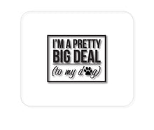 DistinctInk Custom Foam Rubber Mouse Pad - 1/4" Thick - I'm a Pretty Big Deal - To My Dog