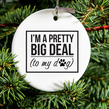 DistinctInk® Hanging Ceramic Christmas Tree Ornament with Gold String - Great Gift / Present - 2 3/4 inch Diameter - I'm a Pretty Big Deal - To My Dog