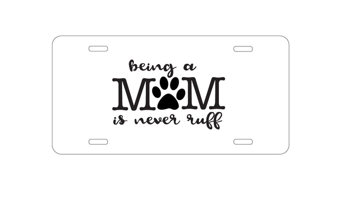 DistinctInk Custom Aluminum Decorative Vanity Front License Plate - Being a Mom is Never Ruff