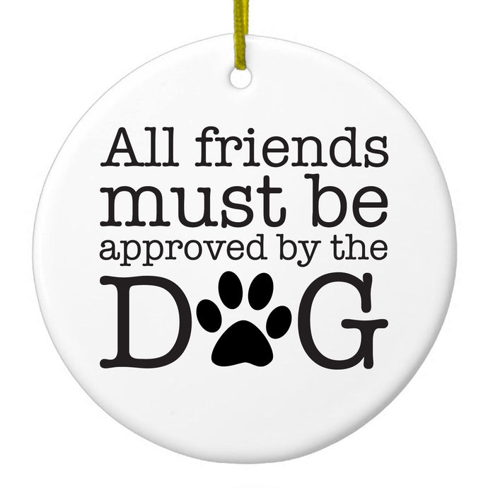 All Friends Must Be Approved by the Dog Ceramic Ornament