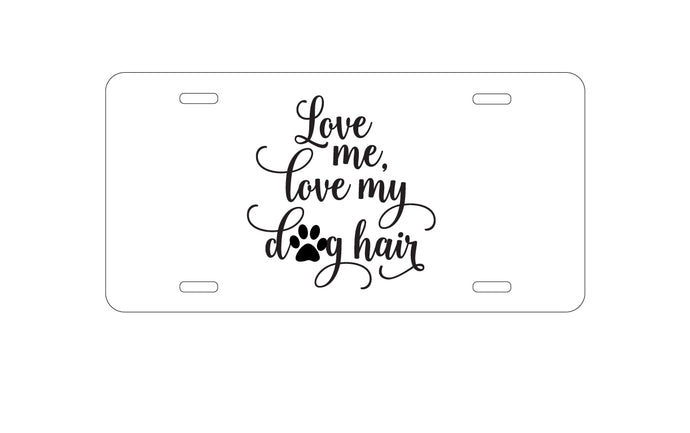 DistinctInk Custom Aluminum Decorative Vanity Front License Plate - Love Me, Love My Dog Hair