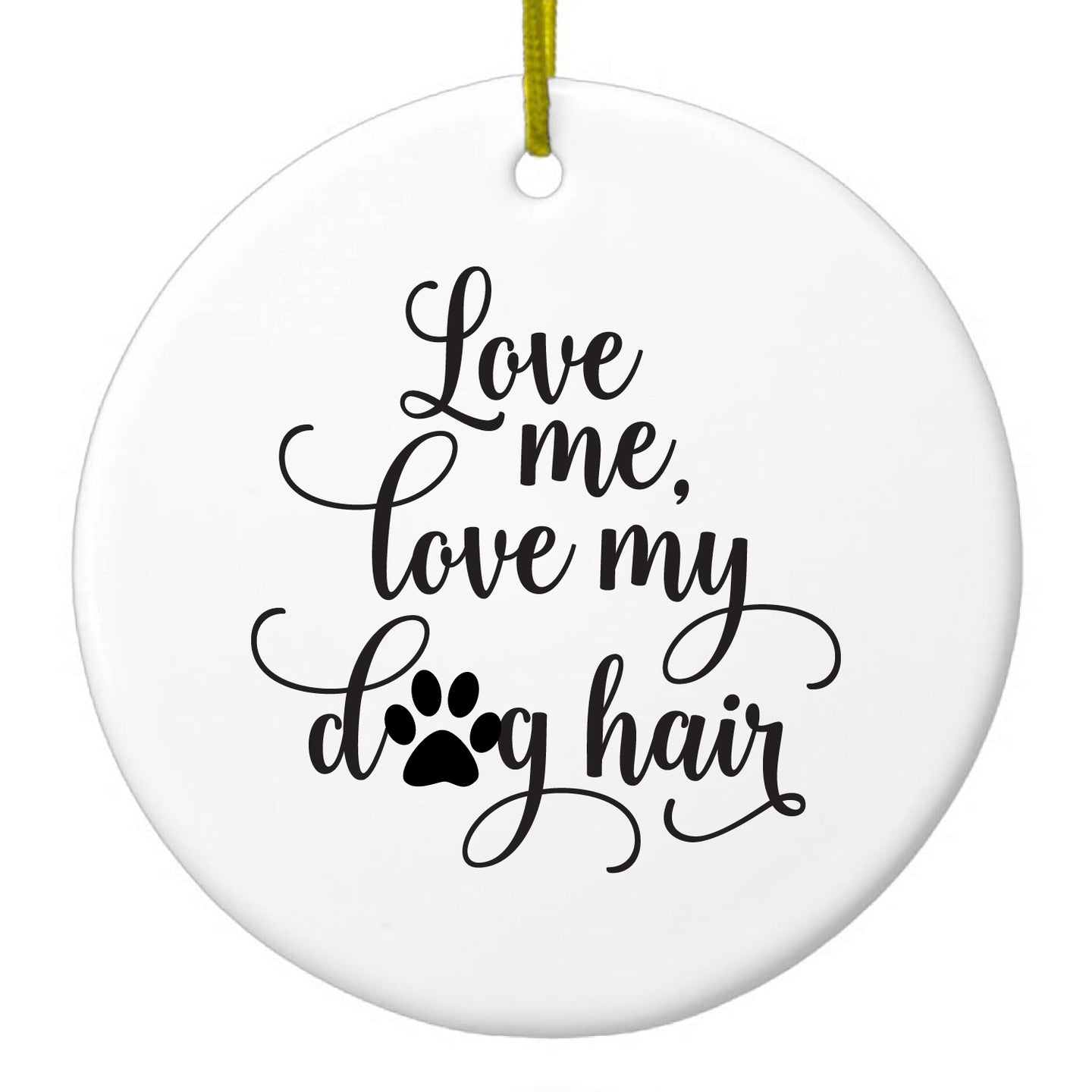 DistinctInk® Hanging Ceramic Christmas Tree Ornament with Gold String - Great Gift / Present - 2 3/4 inch Diameter - Love Me, Love My Dog Hair