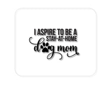 DistinctInk Custom Foam Rubber Mouse Pad - 1/4" Thick - I Aspire to Be a Stay-At-Home Dog Mom