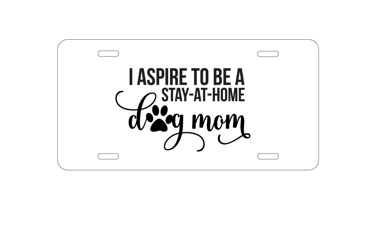 DistinctInk Custom Aluminum Decorative Vanity Front License Plate - I Aspire to Be a Stay-At-Home Dog Mom