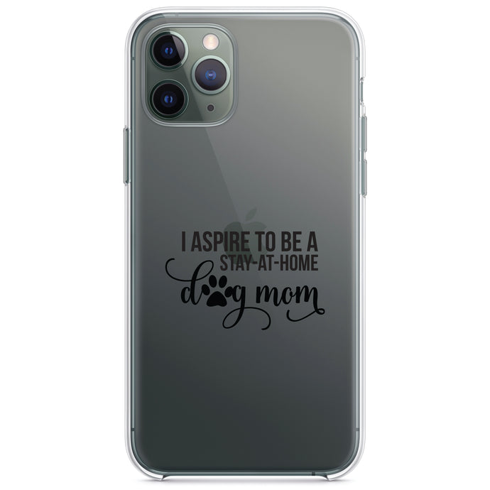 DistinctInk® Clear Shockproof Hybrid Case for Apple iPhone / Samsung Galaxy / Google Pixel - I Aspire to Be a Stay-At-Home Dog Mom