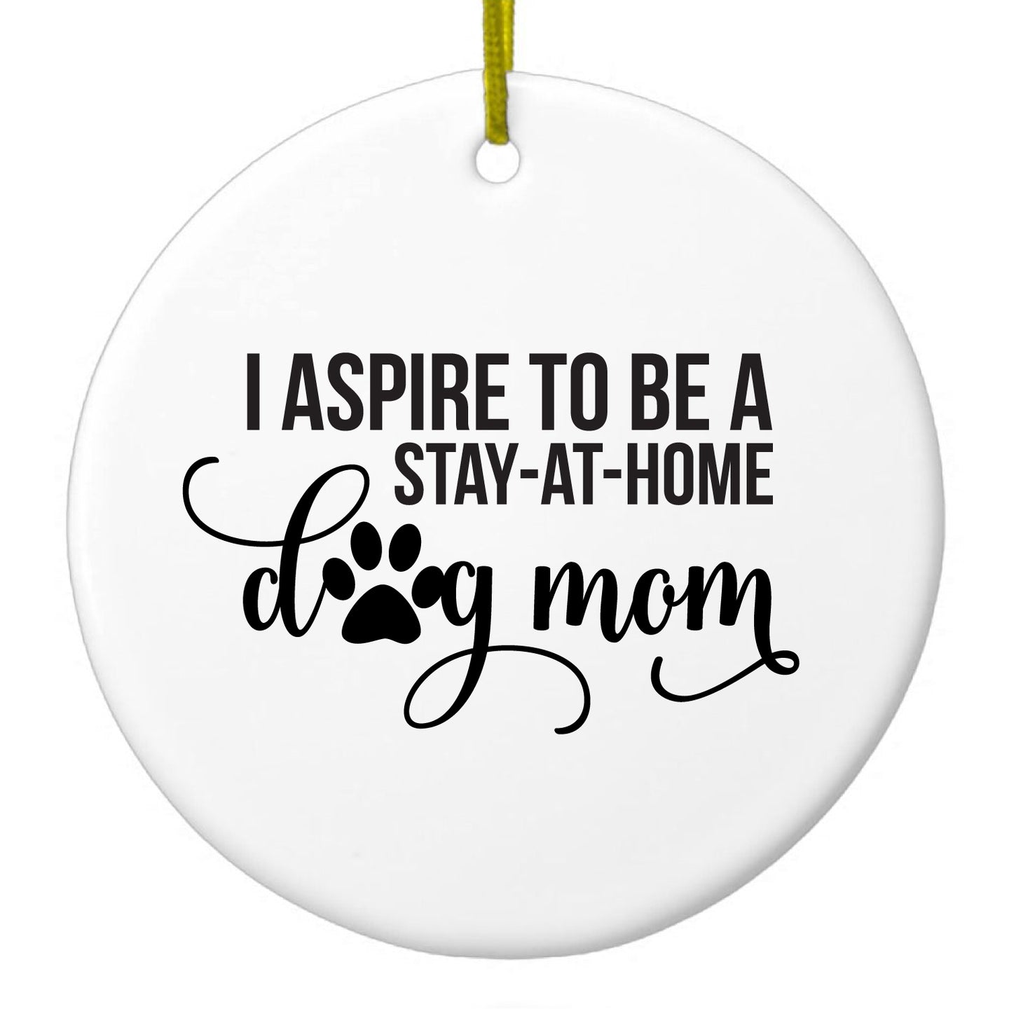 DistinctInk® Hanging Ceramic Christmas Tree Ornament with Gold String - Great Gift / Present - 2 3/4 inch Diameter - I Aspire to Be a Stay-At-Home Dog Mom