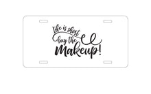 DistinctInk Custom Aluminum Decorative Vanity Front License Plate - Life is Short, Buy the Makeup