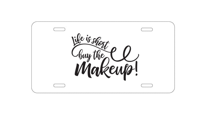 DistinctInk Custom Aluminum Decorative Vanity Front License Plate - Life is Short, Buy the Makeup