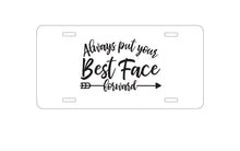 DistinctInk Custom Aluminum Decorative Vanity Front License Plate - Always Put Your Best Face Forward