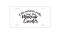 Custom Aluminum Decorative Vanity Front License Plate - I Like Romantic Walks to the Makeup Counter