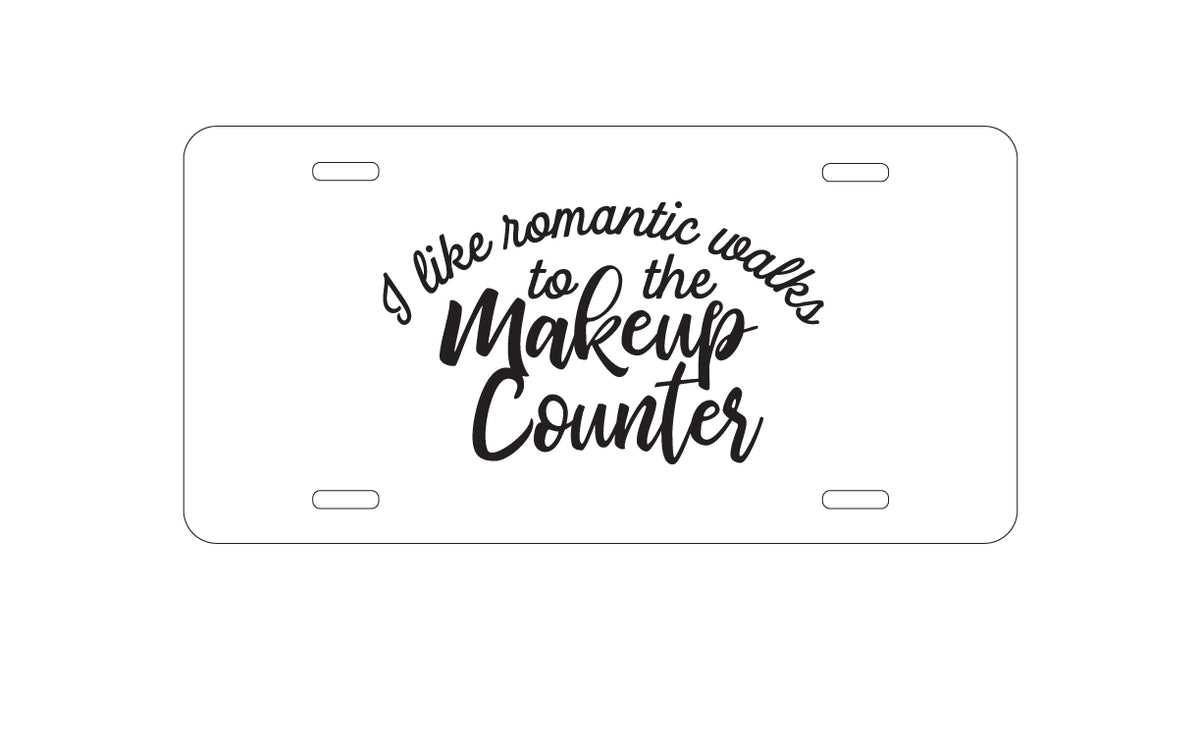 Custom Aluminum Decorative Vanity Front License Plate - I Like Romantic Walks to the Makeup Counter