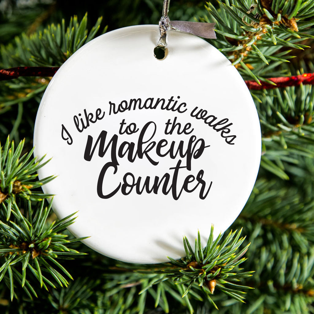 I Like Romantic Walks to the Makeup Counter Ceramic Ornament, view 2