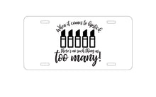 DistinctInk Custom Aluminum Decorative Vanity Front License Plate - When It Comes to Lipstick, Never Too Many