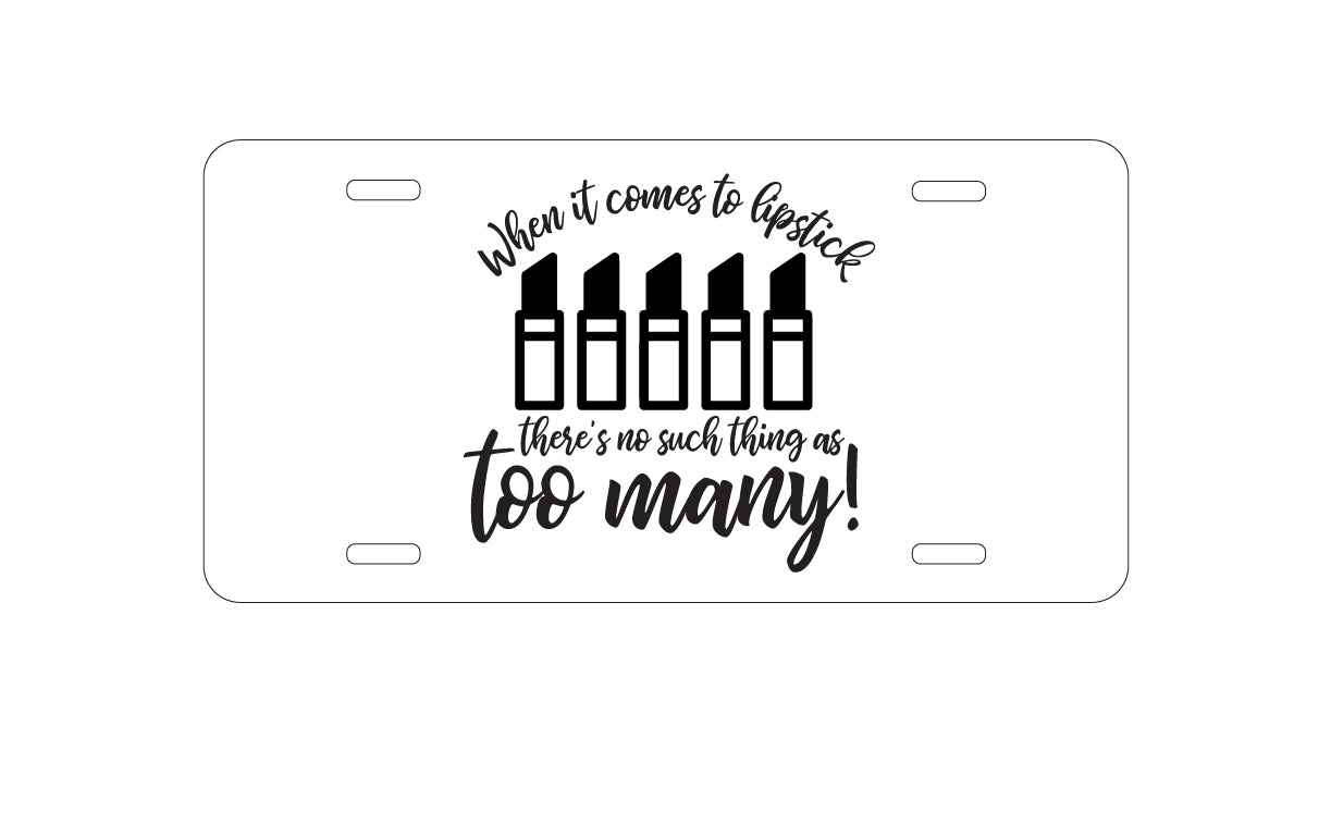DistinctInk Custom Aluminum Decorative Vanity Front License Plate - When It Comes to Lipstick, Never Too Many