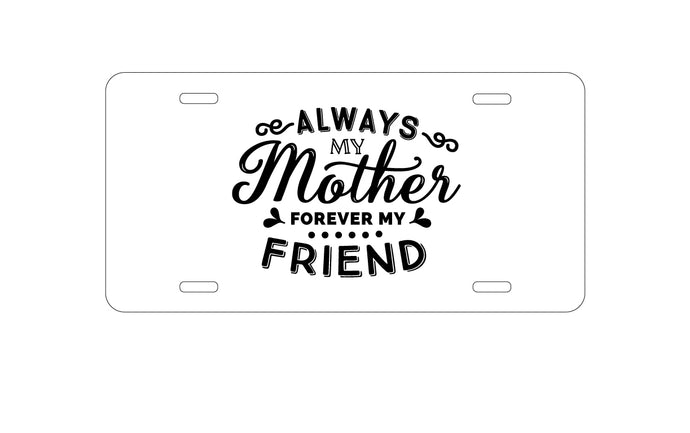 DistinctInk Custom Aluminum Decorative Vanity Front License Plate - Always My Mother, Forever My Friend