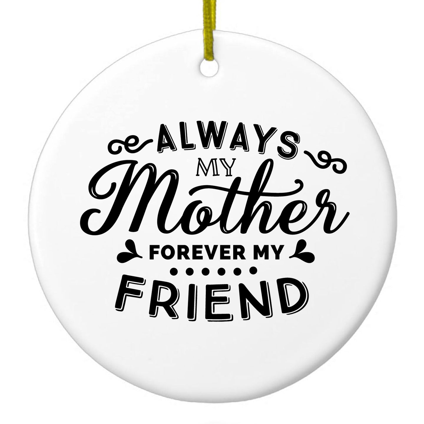 DistinctInk® Hanging Ceramic Christmas Tree Ornament with Gold String - Great Gift / Present - 2 3/4 inch Diameter - Always My Mother, Forever My Friend