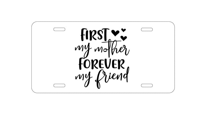 DistinctInk Custom Aluminum Decorative Vanity Front License Plate - First My Mother, Forever My Friend