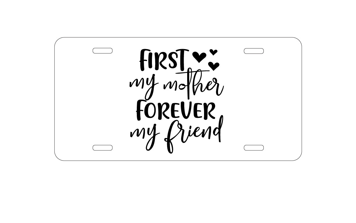 DistinctInk Custom Aluminum Decorative Vanity Front License Plate - First My Mother, Forever My Friend