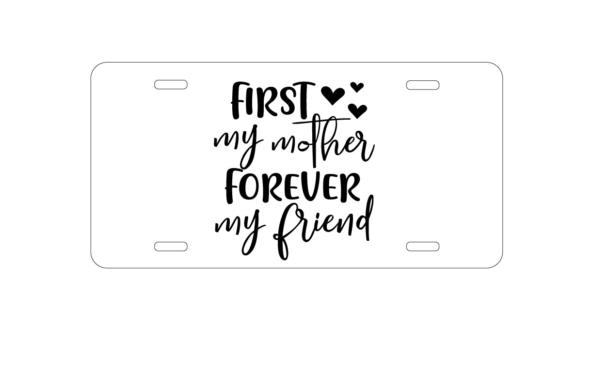 DistinctInk Custom Aluminum Decorative Vanity Front License Plate - First My Mother, Forever My Friend - Hearts