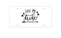 Custom Aluminum Decorative Vanity Front License Plate - Love My Tribe - Black Arrow
