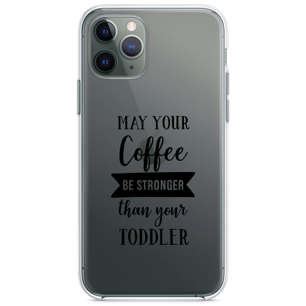 May Your Coffee Be Stronger Than Your Toddler Clear Shockproof iPhone Case