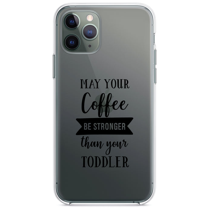 DistinctInk® Clear Shockproof Hybrid Case for Apple iPhone / Samsung Galaxy / Google Pixel - May Your Coffee Be Stronger Than Your Toddler
