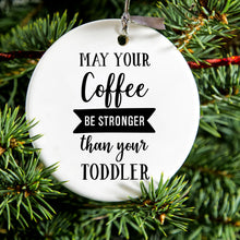 DistinctInk® Hanging Ceramic Christmas Tree Ornament with Gold String - Great Gift / Present - 2 3/4 inch Diameter - May Your Coffee Be Stronger Than Your Toddler