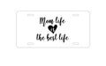 Custom Aluminum Decorative Vanity Front License Plate - Mom Life is the Best Life - Heart