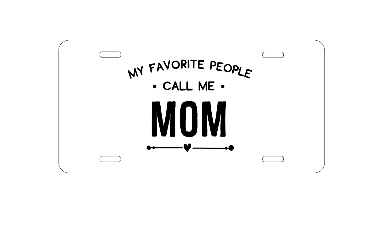 DistinctInk Custom Aluminum Decorative Vanity Front License Plate - My Favorite People Call Me Mom