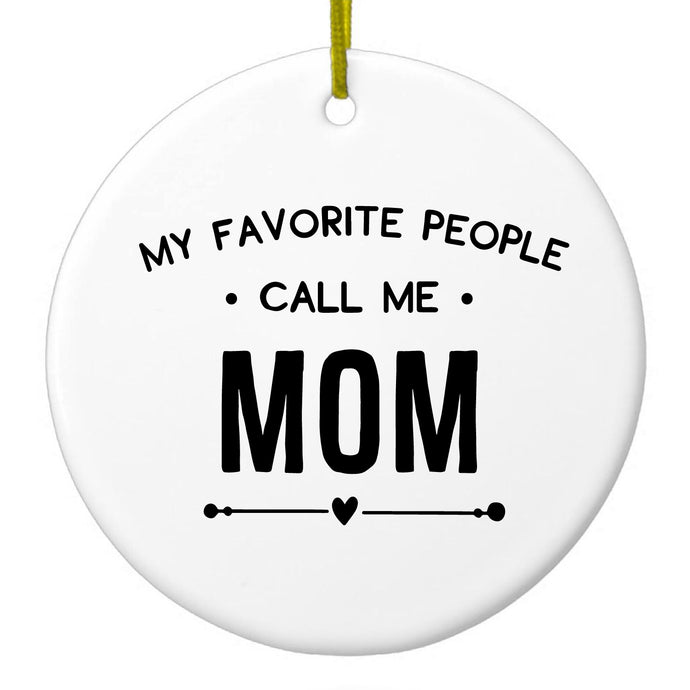 My Favorite People Call Me Mom Ceramic Ornament