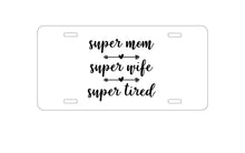 DistinctInk Custom Aluminum Decorative Vanity Front License Plate - Super Mom Super Wife Super Tired