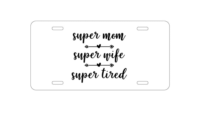 DistinctInk Custom Aluminum Decorative Vanity Front License Plate - Super Mom Super Wife Super Tired