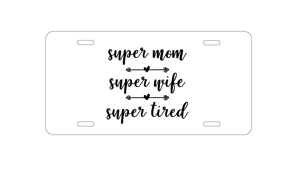 DistinctInk Custom Aluminum Decorative Vanity Front License Plate - Super Mom Super Wife Super Tired