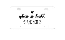 DistinctInk Custom Aluminum Decorative Vanity Front License Plate - When in Doubt, ASK MOM