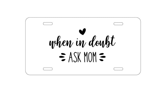DistinctInk Custom Aluminum Decorative Vanity Front License Plate - When in Doubt, ASK MOM