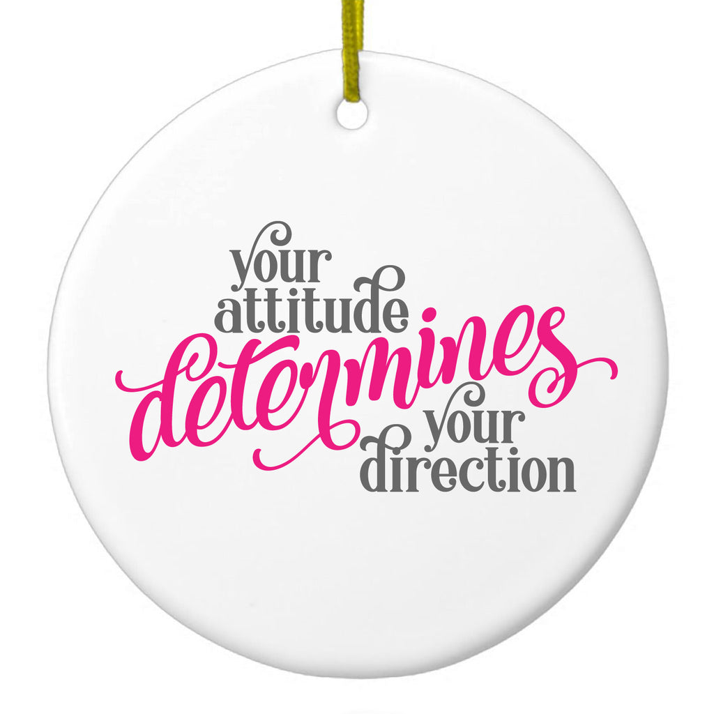 Your Attitude Determines Your Direction Ceramic Ornament
